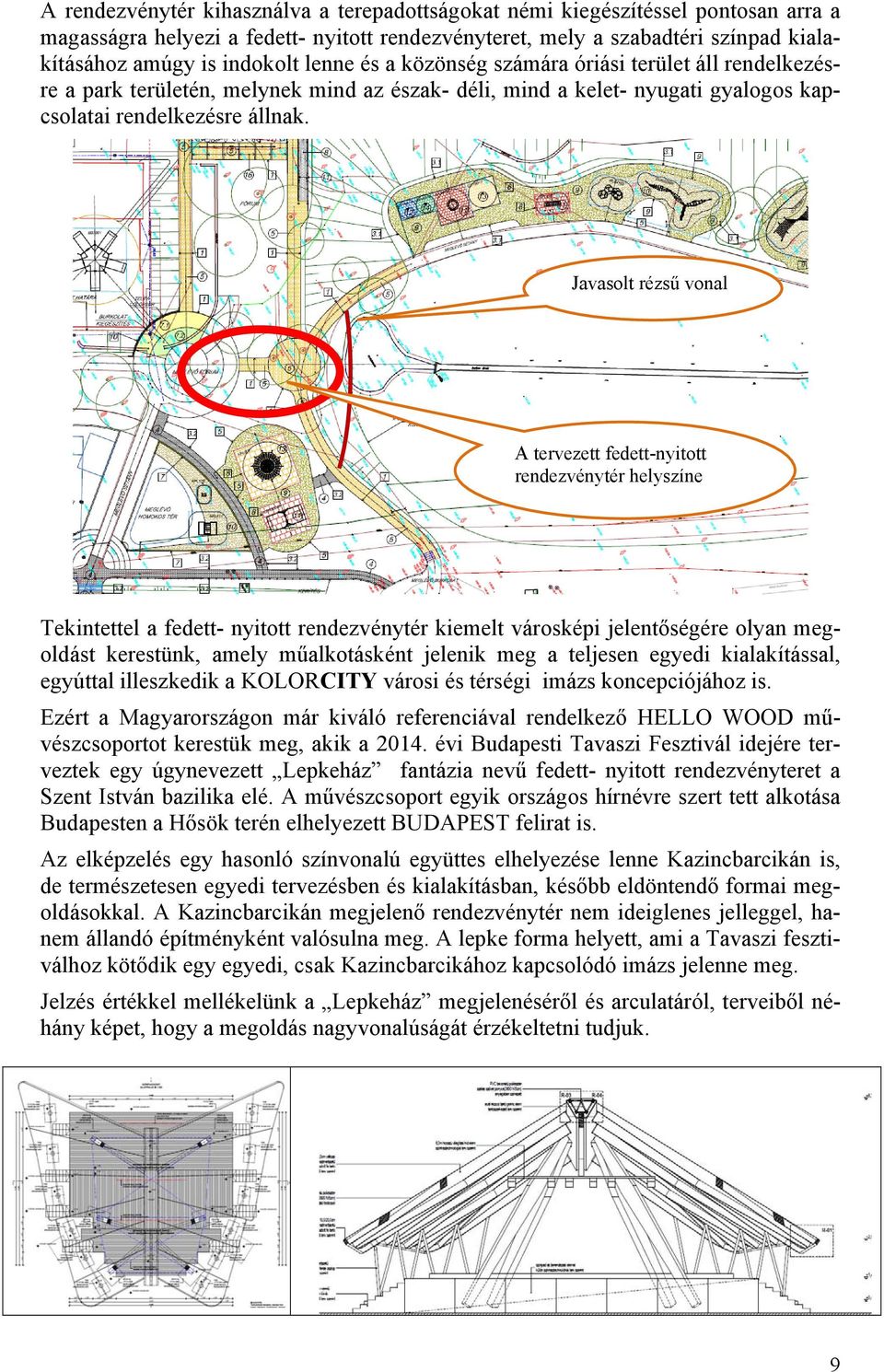 Javasolt rézsű vonal A tervezett fedett-nyitott rendezvénytér helyszíne Tekintettel a fedett- nyitott rendezvénytér kiemelt városképi jelentőségére olyan megoldást kerestünk, amely műalkotásként