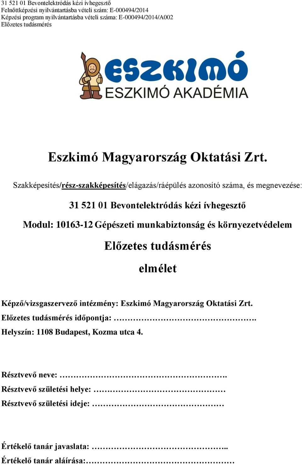 ívhegesztő Modul: 10163-12 Gépészeti munkabiztonság és környezetvédelem elmélet Képző/vizsgaszervező intézmény: 