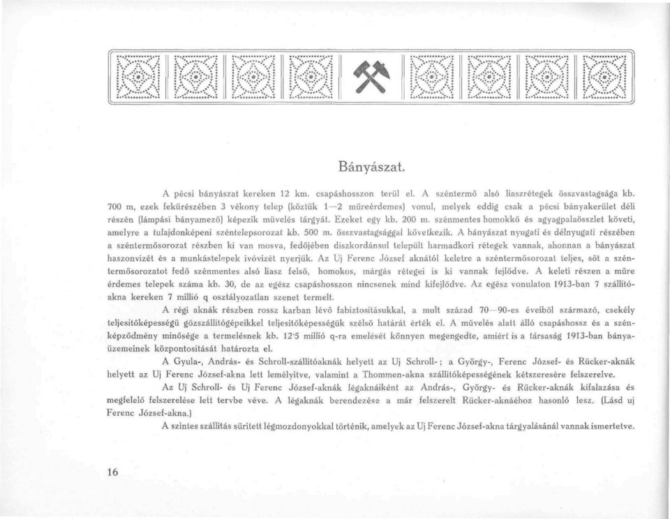 (lámpási bányamező) képezik müvelés tárgyát. Ezeket egy kb, 200 m, szénmentes homokkő és agyagpalaösszlet követi, amelyre a tulajdonképeni széntelepsorozat kb. 500 m, összvastagsággal következik.