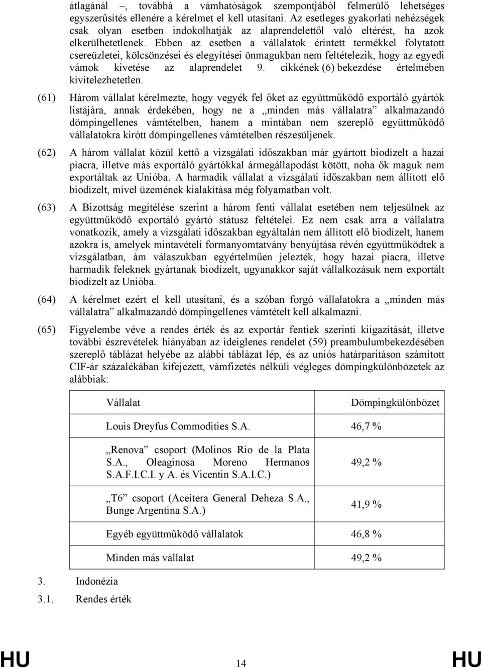 Ebben az esetben a vállalatok érintett termékkel folytatott csereüzletei, kölcsönzései és elegyítései önmagukban nem feltételezik, hogy az egyedi vámok kivetése az alaprendelet 9.