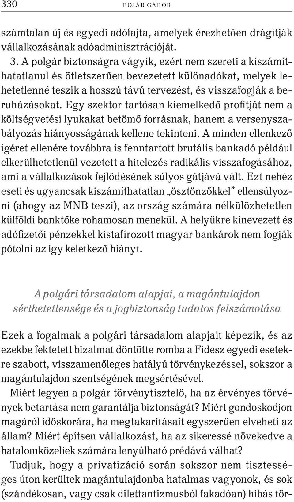 Egy szektor tartósan kiemelkedő profitját nem a költségvetési lyukakat betömő forrásnak, hanem a versenyszabályozás hiányosságának kellene tekinteni.