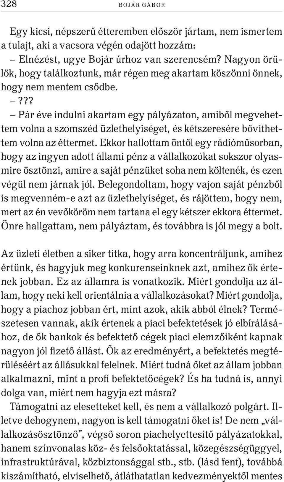 ??? Pár éve indulni akartam egy pályázaton, amiből megvehettem volna a szomszéd üzlethelyiséget, és kétszeresére bővíthettem volna az éttermet.