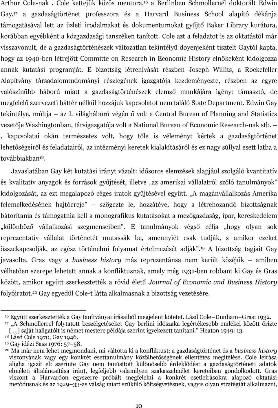 és dokumentumokat gyűjtő Baker Library kurátora, korábban egyébként a közgazdasági tanszéken tanított.