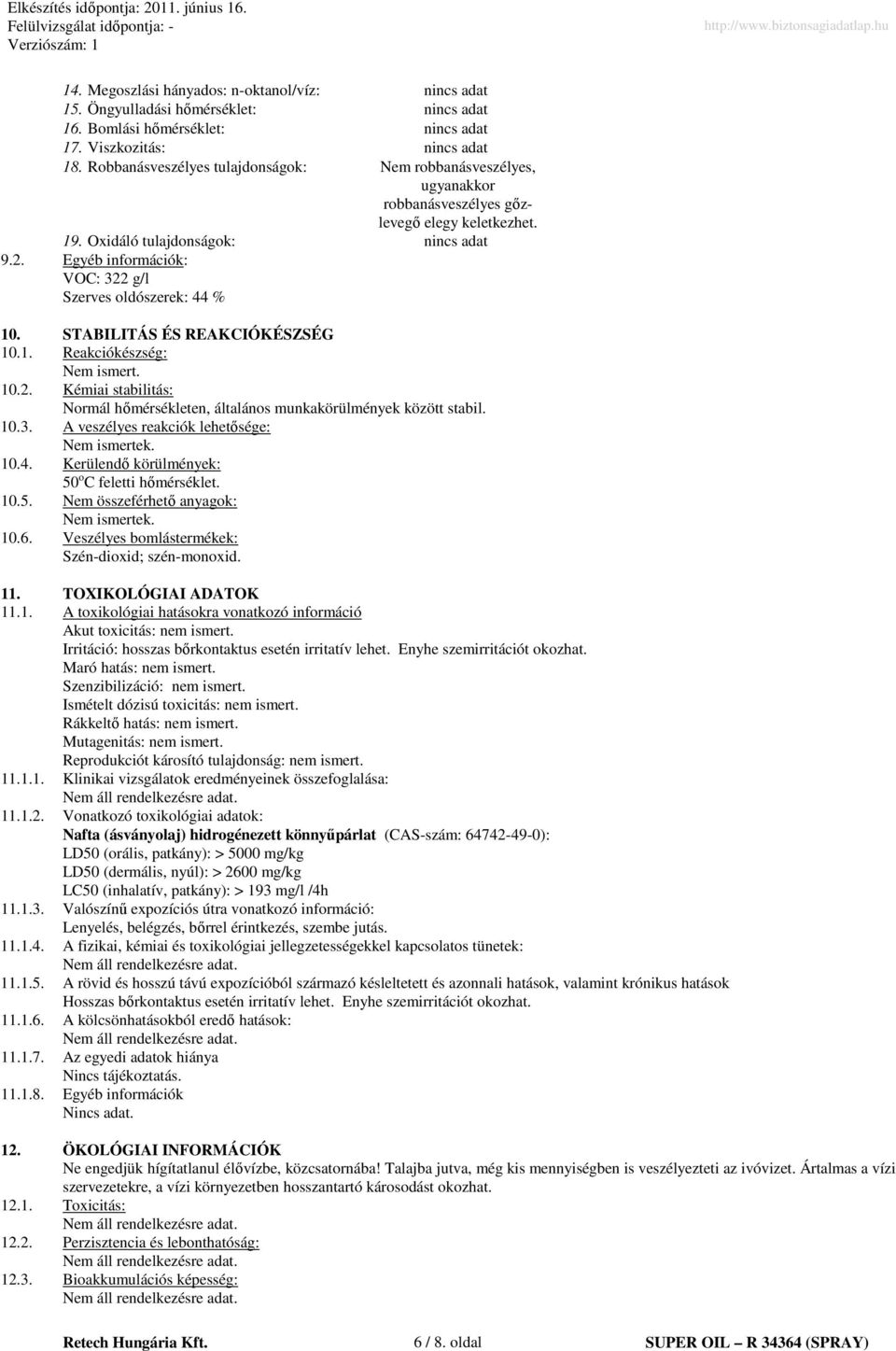 Egyéb információk: VOC: 322 g/l Szerves oldószerek: 44 % 10. STABILITÁS ÉS REAKCIÓKÉSZSÉG 10.1. Reakciókészség: Nem ismert. 10.2. Kémiai stabilitás: Normál hımérsékleten, általános munkakörülmények között stabil.