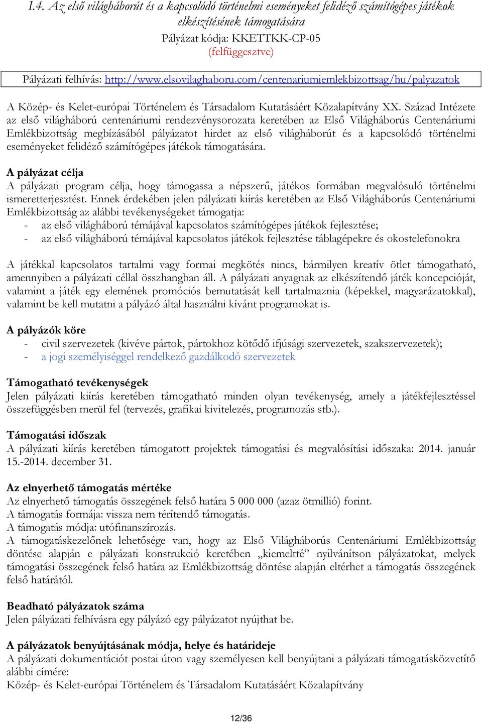 Század Intézete az első világháború centenáriumi rendezvénysorozata keretében az Első Világháborús Centenáriumi Emlékbizottság megbízásából pályázatot hirdet az első világháborút és a kapcsolódó