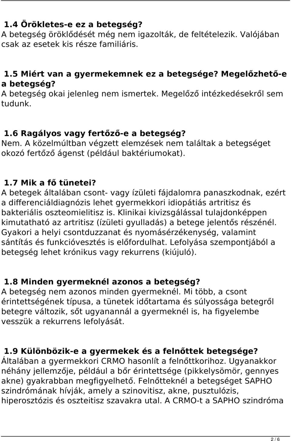 A közelmúltban végzett elemzések nem találtak a betegséget okozó fertőző ágenst (például baktériumokat). 1.7 Mik a fő tünetei?