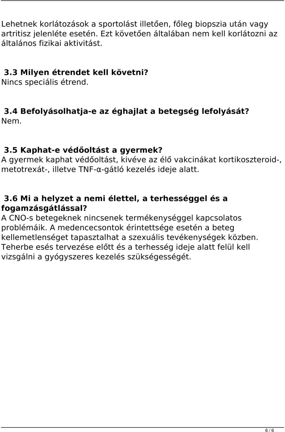 A gyermek kaphat védőoltást, kivéve az élő vakcinákat kortikoszteroid-, metotrexát-, illetve TNF-α-gátló kezelés ideje alatt. 3.6 Mi a helyzet a nemi élettel, a terhességgel és a fogamzásgátlással?