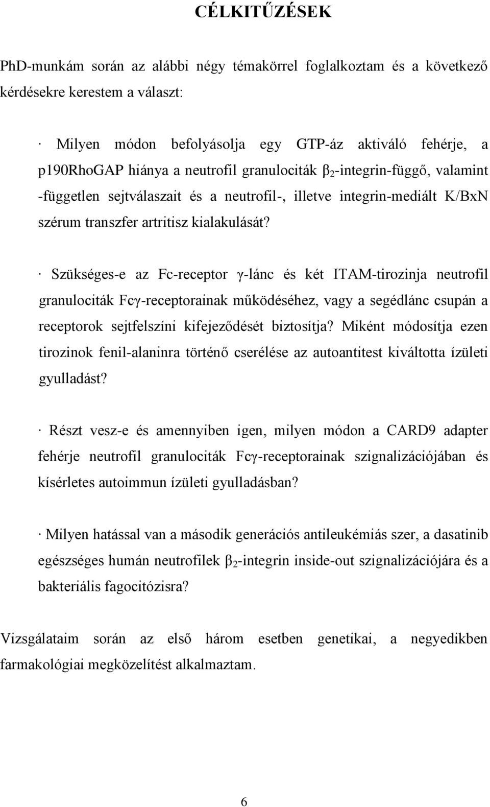 Szükséges-e az Fc-receptor γ-lánc és két ITAM-tirozinja neutrofil granulociták Fcγ-receptorainak működéséhez, vagy a segédlánc csupán a receptorok sejtfelszíni kifejeződését biztosítja?