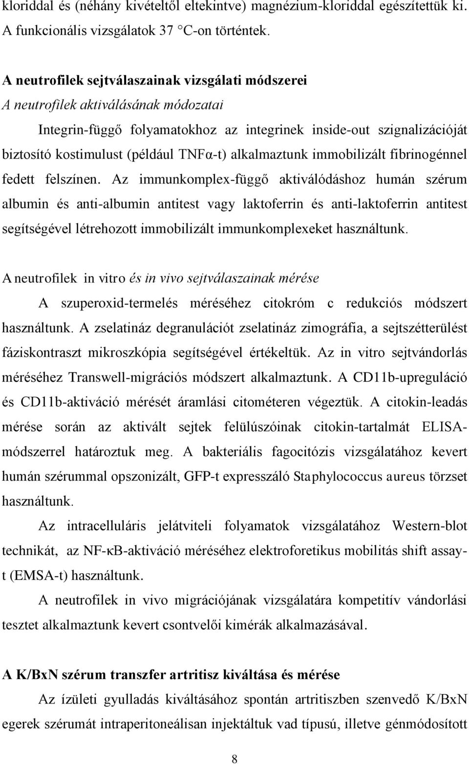 alkalmaztunk immobilizált fibrinogénnel fedett felszínen.