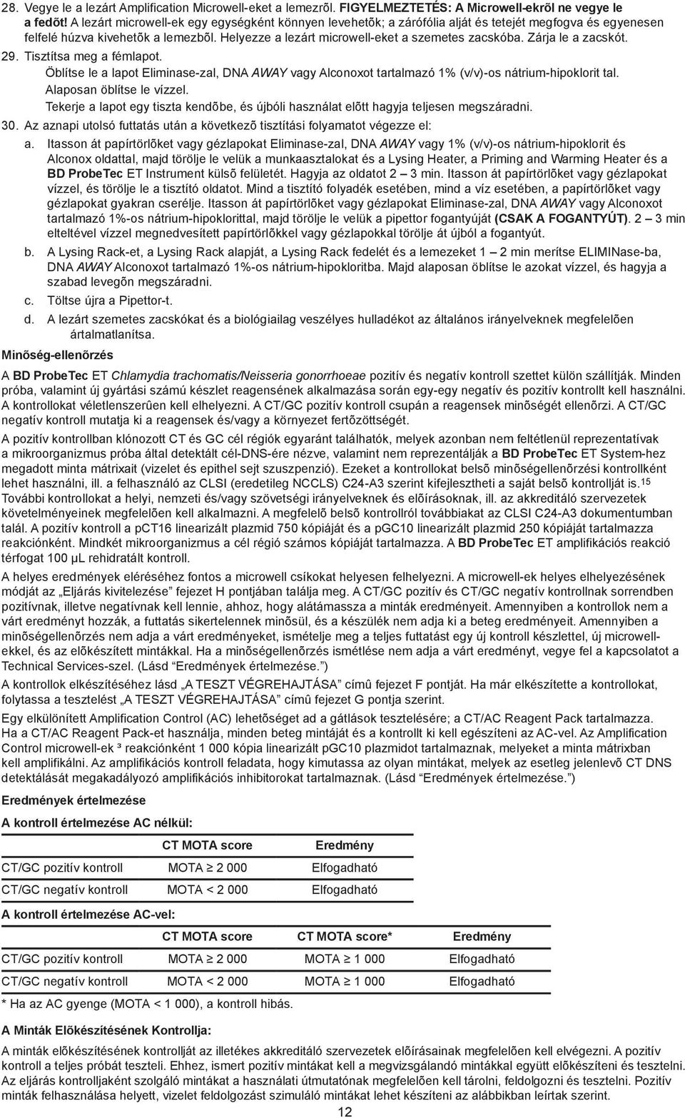 Zárja le a zacskót. 29. Tisztítsa meg a fémlapot. Öblítse le a lapot Eliminase-zal, DNA AWAY vagy Alconoxot tartalmazó 1% (v/v)-os nátrium-hipoklorit tal. Alaposan öblítse le vízzel.