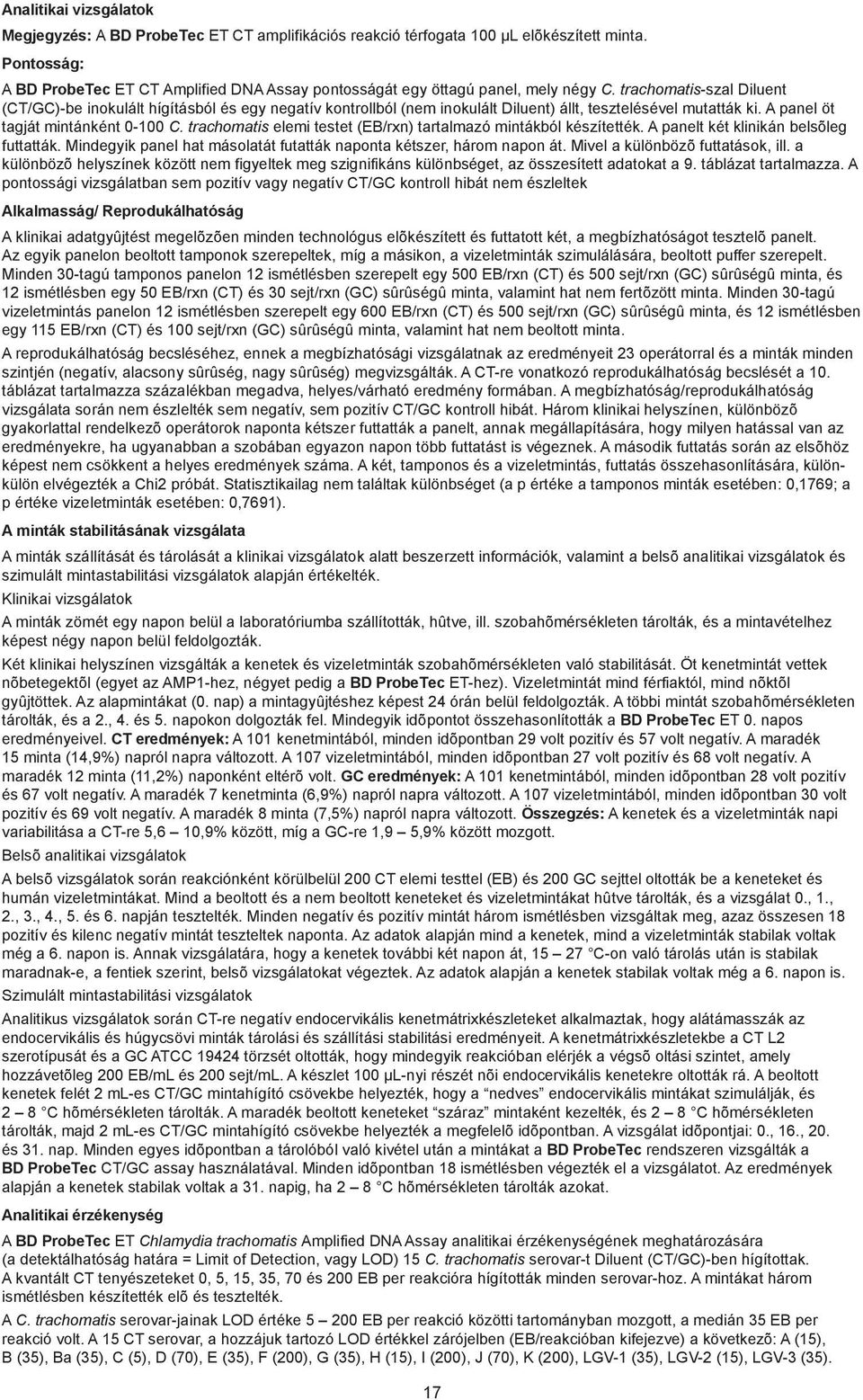 trachomatis-szal Diluent (CT/GC)-be inokulált hígításból és egy negatív kontrollból (nem inokulált Diluent) állt, tesztelésével mutatták ki. A panel öt tagját mintánként 0-100 C.