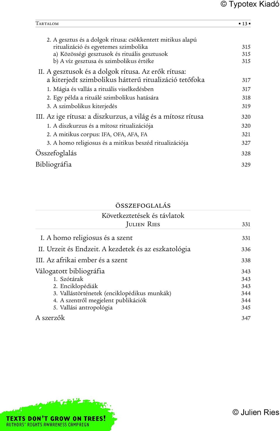 Egy példa a rituálé szimbolikus hatására 318 3. A szimbolikus kiterjedés 319 III. Az ige rítusa: a diszkurzus, a világ és a mítosz rítusa 320 1. A diszkurzus és a mítosz ritualizációja 320 2.