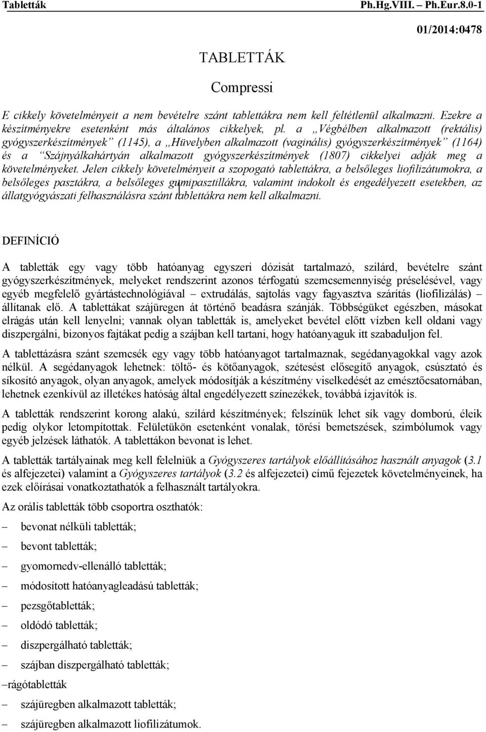 a Végbélben alkalmazott (rektális) gyógyszerkészítmények (1145), a Hüvelyben alkalmazott (vaginális) gyógyszerkészítmények (1164) és a Szájnyálkahártyán alkalmazott gyógyszerkészítmények (1807)