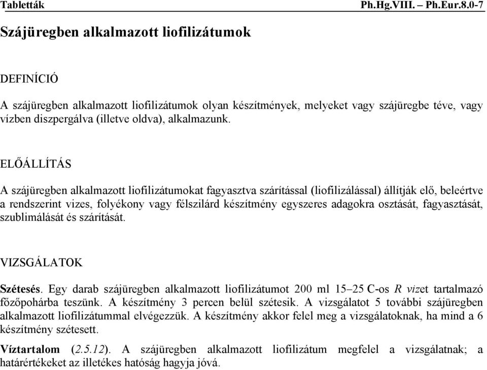 A szájüregben alkalmazott liofilizátumokat fagyasztva szárítással (liofilizálással) állítják elő, beleértve a rendszerint vizes, folyékony vagy félszilárd készítmény egyszeres adagokra osztását,