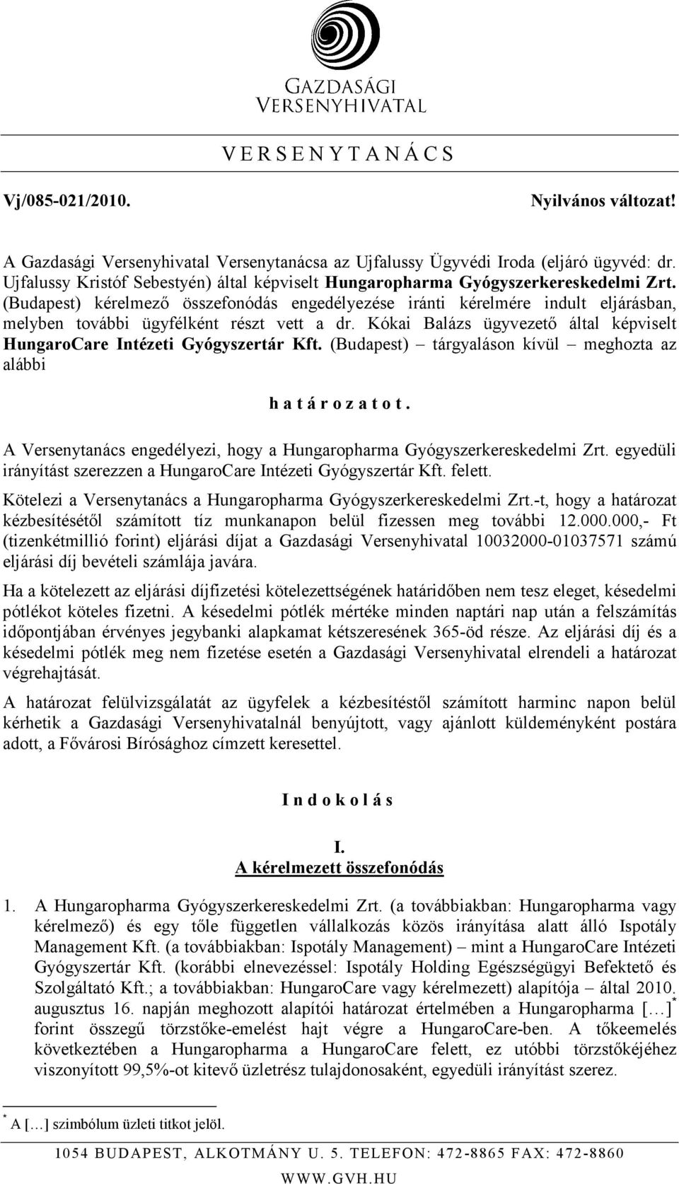(Budapest) kérelmezı összefonódás engedélyezése iránti kérelmére indult eljárásban, melyben további ügyfélként részt vett a dr.