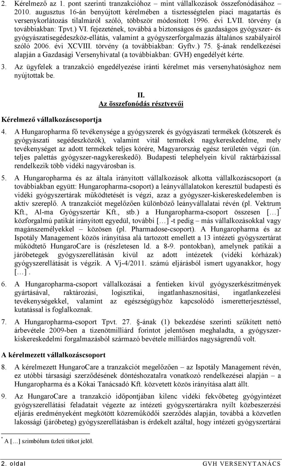 fejezetének, továbbá a biztonságos és gazdaságos gyógyszer- és gyógyászatisegédeszköz-ellátás, valamint a gyógyszerforgalmazás általános szabályairól szóló 2006. évi XCVIII.