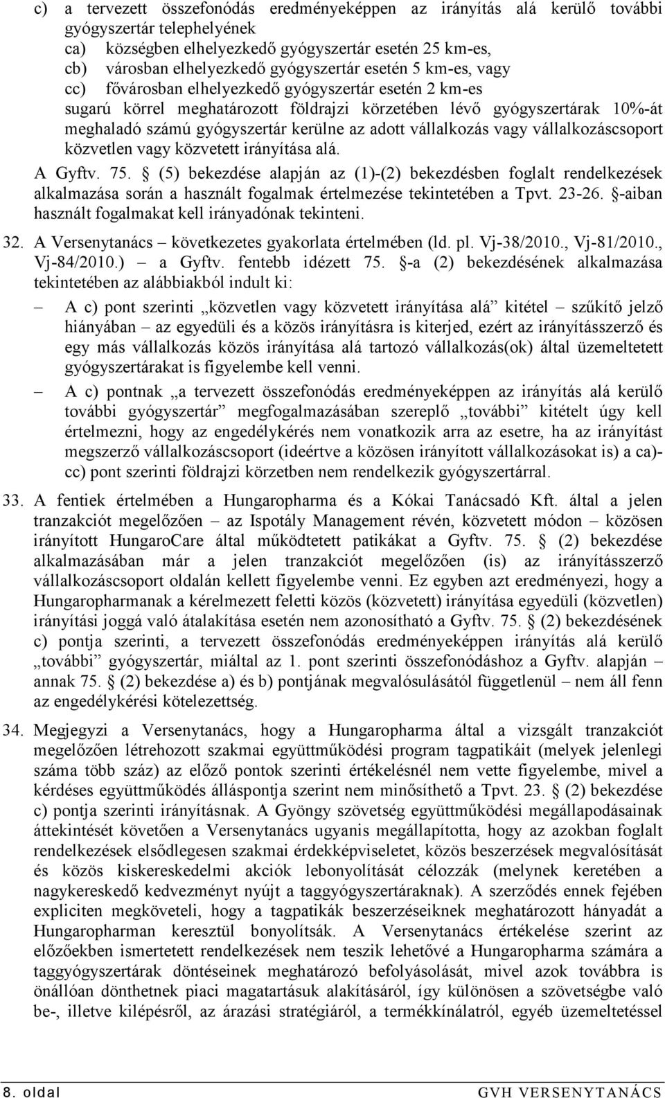 vállalkozás vagy vállalkozáscsoport közvetlen vagy közvetett irányítása alá. A Gyftv. 75.