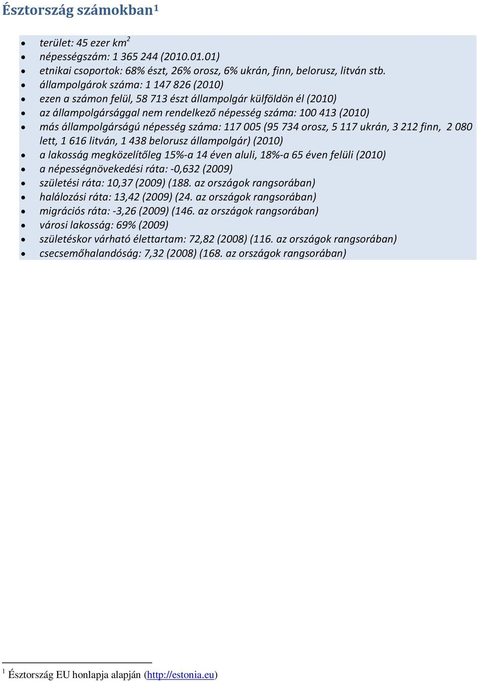 száma: 117 005 (95 734 orosz, 5 117 ukrán, 3 212 finn, 2 080 lett, 1 616 litván, 1 438 belorusz állampolgár) (2010) a lakosság megközelítőleg 15%-a 14 éven aluli, 18%-a 65 éven felüli (2010) a