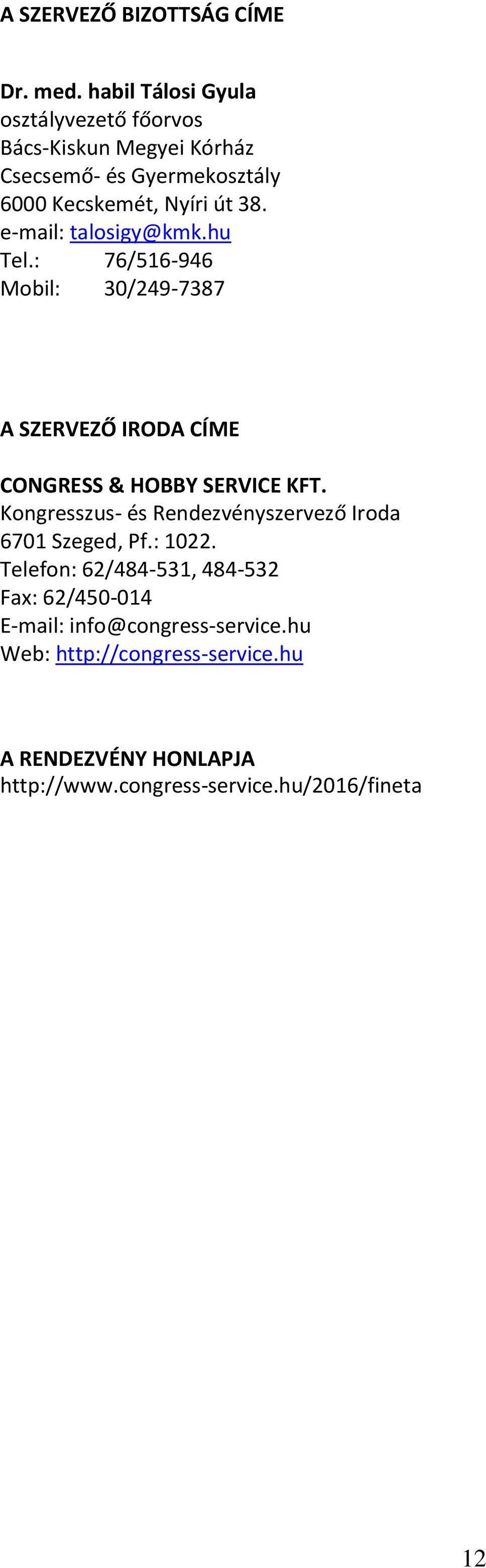 e-mail: talosigy@kmk.hu Tel.: 76/516-946 Mobil: 30/249-7387 A SZERVEZŐ IRODA CÍME CONGRESS & HOBBY SERVICE KFT.