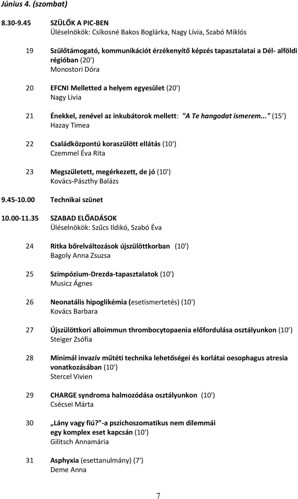 EFCNI Melletted a helyem egyesület (20') Nagy Livia 21 Énekkel, zenével az inkubátorok mellett: "A Te hangodat ismerem.