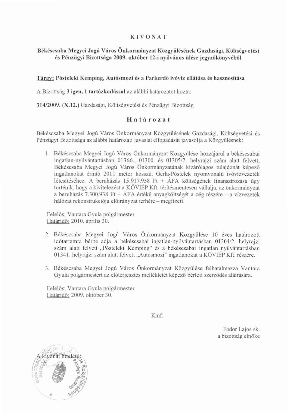 ) Gazdasági, Költségvetési és Pénzügyi Bizottság Határozat Békéscsaba Megyei Jogú Város Önkormányzat Közgyűlésének Gazdasági, Költségvetési és Pénzügyi Bizottsága az alábbi határozati javaslat