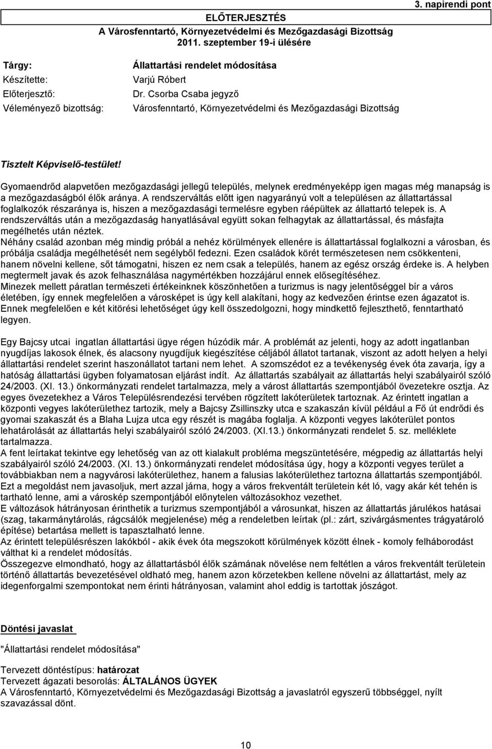 Csorba Csaba jegyző Véleményező bizottság: Városfenntartó, Környezetvédelmi és Mezőgazdasági Bizottság Tisztelt Képviselő-testület!