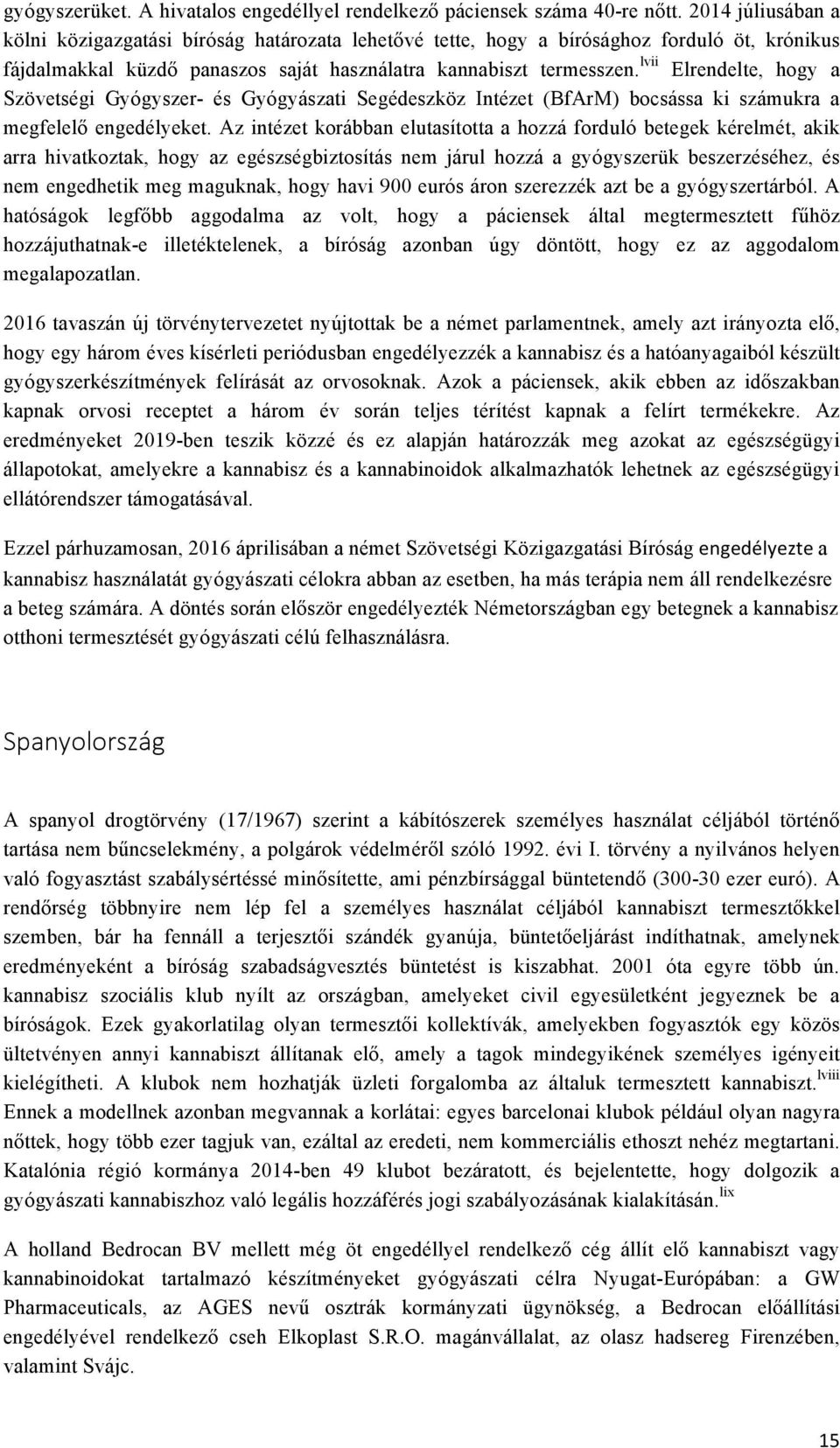 lvii Elrendelte, hogy a Szövetségi Gyógyszer- és Gyógyászati Segédeszköz Intézet (BfArM) bocsássa ki számukra a megfelelő engedélyeket.