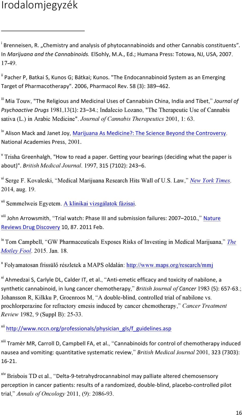 58 (3): 389 462. iii Mia Touw, "The Religious and Medicinal Uses of Cannabisin China, India and Tibet, Journal of Psychoactive Drugs 1981,13(1): 23 34.