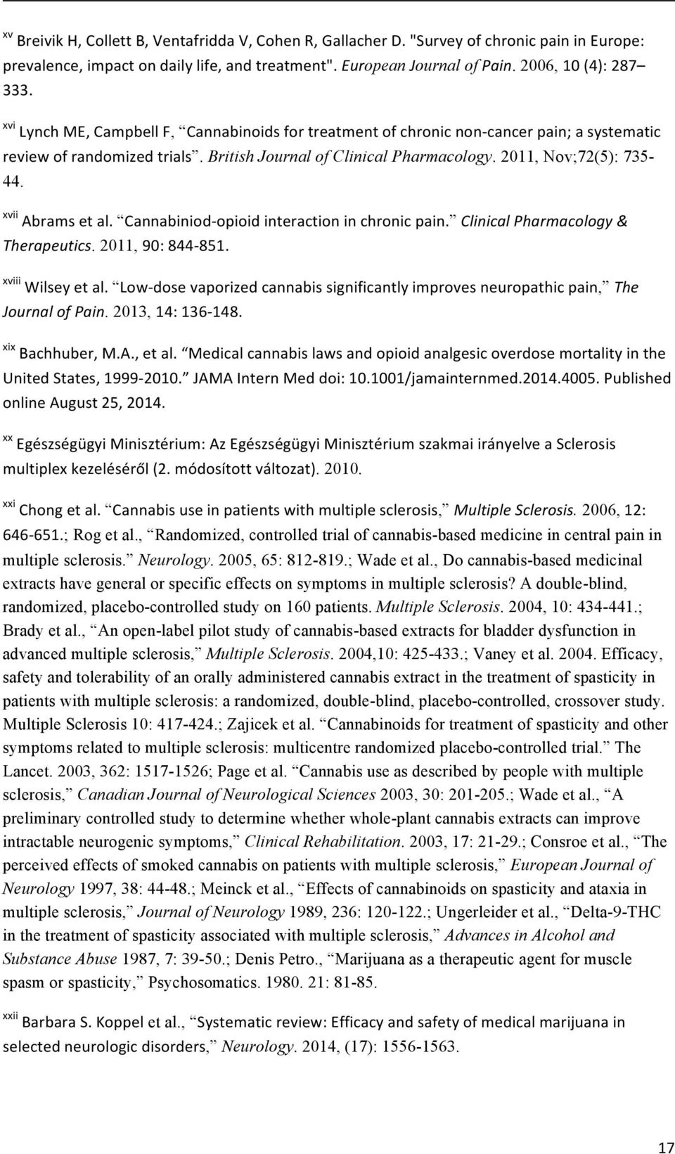 xvii Abrams et al. Cannabiniod-opioid interaction in chronic pain. Clinical Pharmacology & Therapeutics. 2011, 90: 844-851. xviii Wilsey et al.