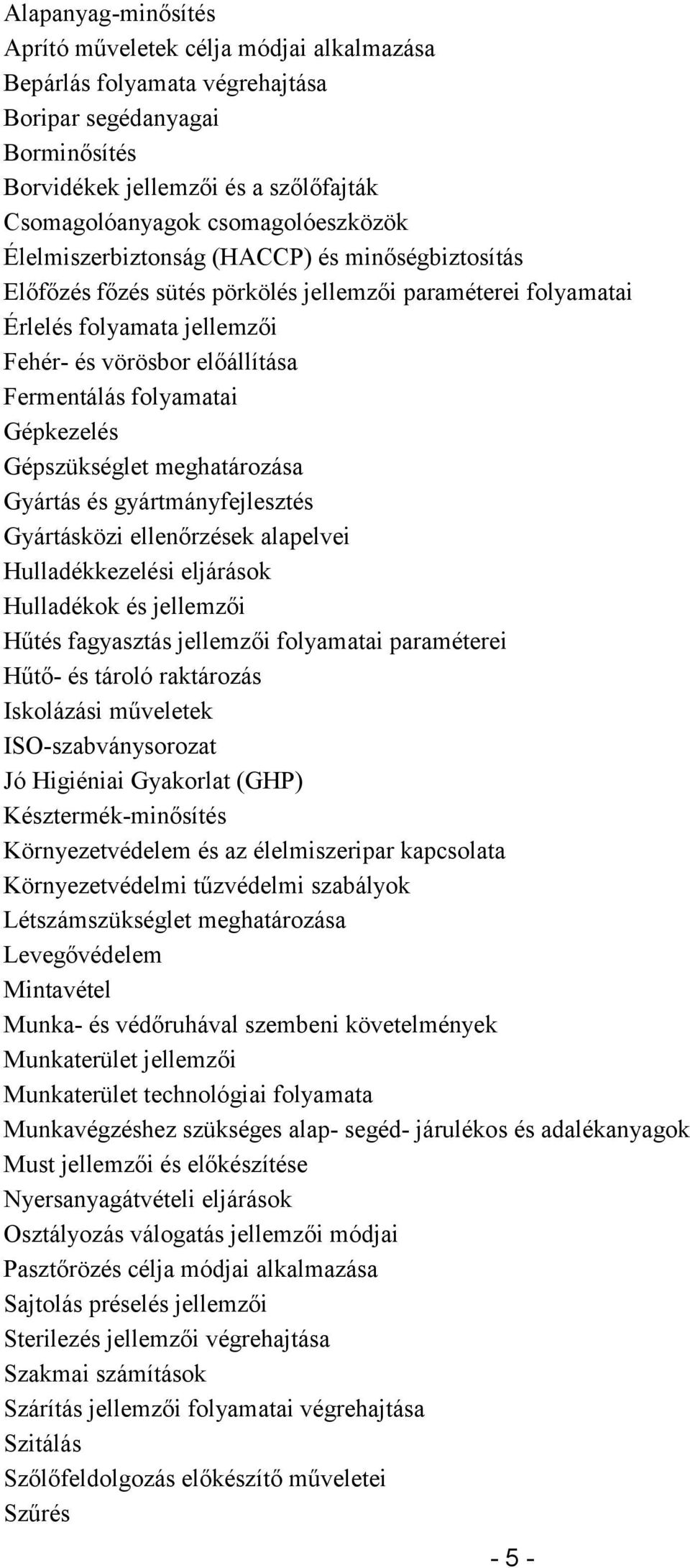 Fermentálás folyamatai Gépkezelés Gépszükséglet meghatározása Gyártás és gyártmányfejlesztés Gyártásközi ellenőrzések alapelvei Hulladékkezelési eljárások Hulladékok és jellemzői Hűtés fagyasztás