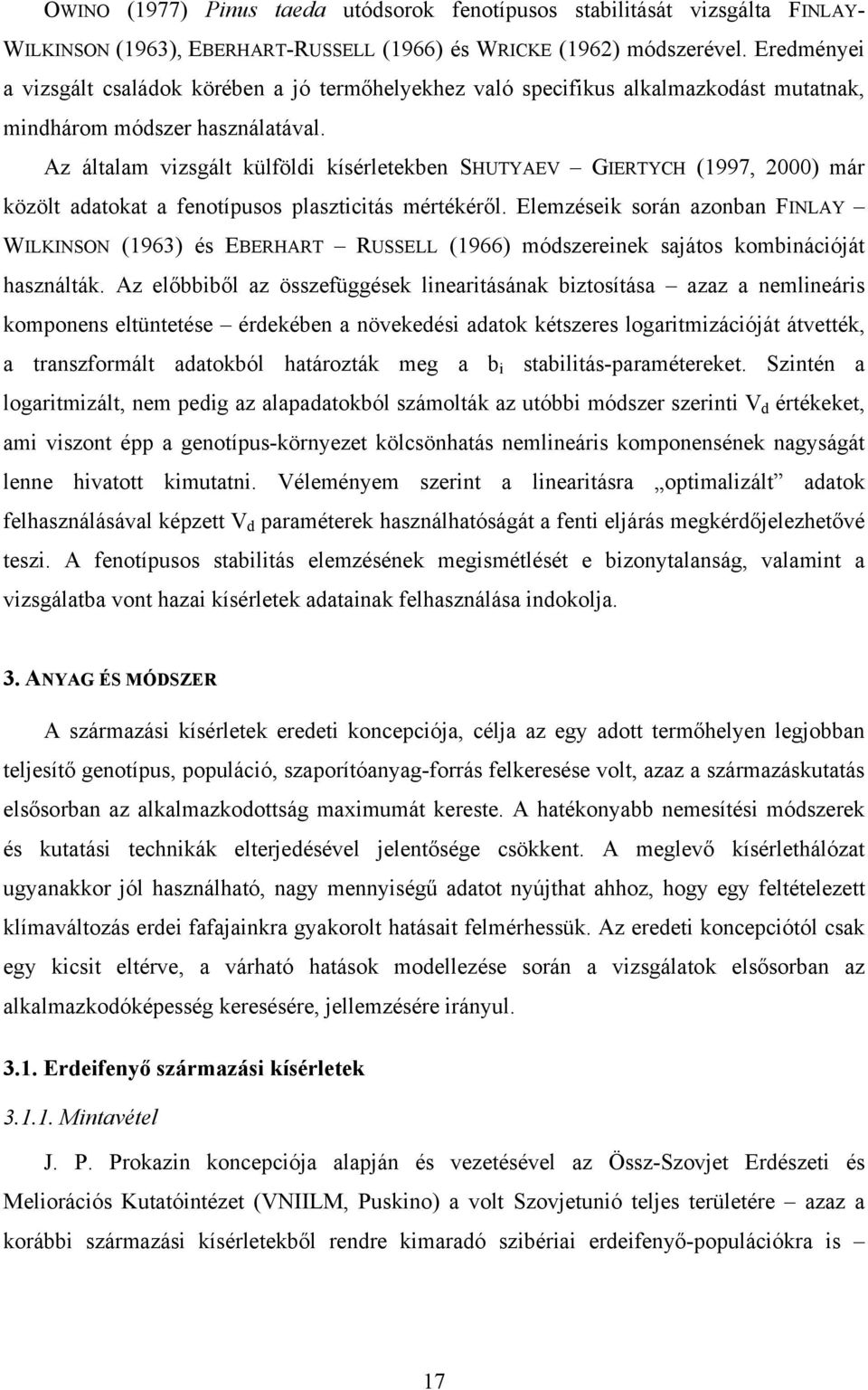 Az általam vizsgált külföldi kísérletekben SHUTYAEV GIERTYCH (1997, 2000) már közölt adatokat a fenotípusos plaszticitás mértékéről.