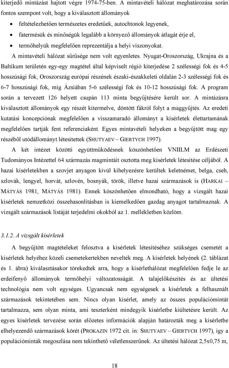 környező állományok átlagát érje el, termőhelyük megfelelően reprezentálja a helyi viszonyokat. A mintavételi hálózat sűrűsége nem volt egyenletes.