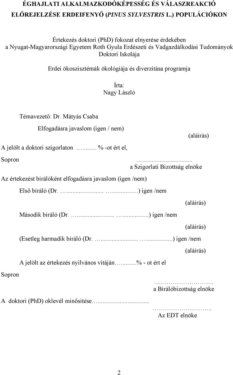 diverzitása programja Írta: Nagy László Témavezető: Dr. Mátyás Csaba Elfogadásra javaslom (igen / nem) (aláírás) A jelölt a doktori szigorlaton... % -ot ért el, Sopron.