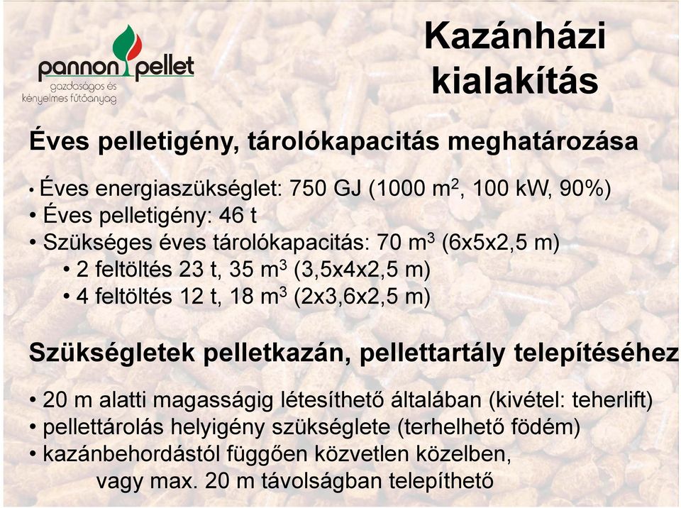 (2x3,6x2,5 m) Szükségletek pelletkazán, pellettartály telepítéséhez 20 m alatti magasságig létesíthető általában (kivétel: teherlift)