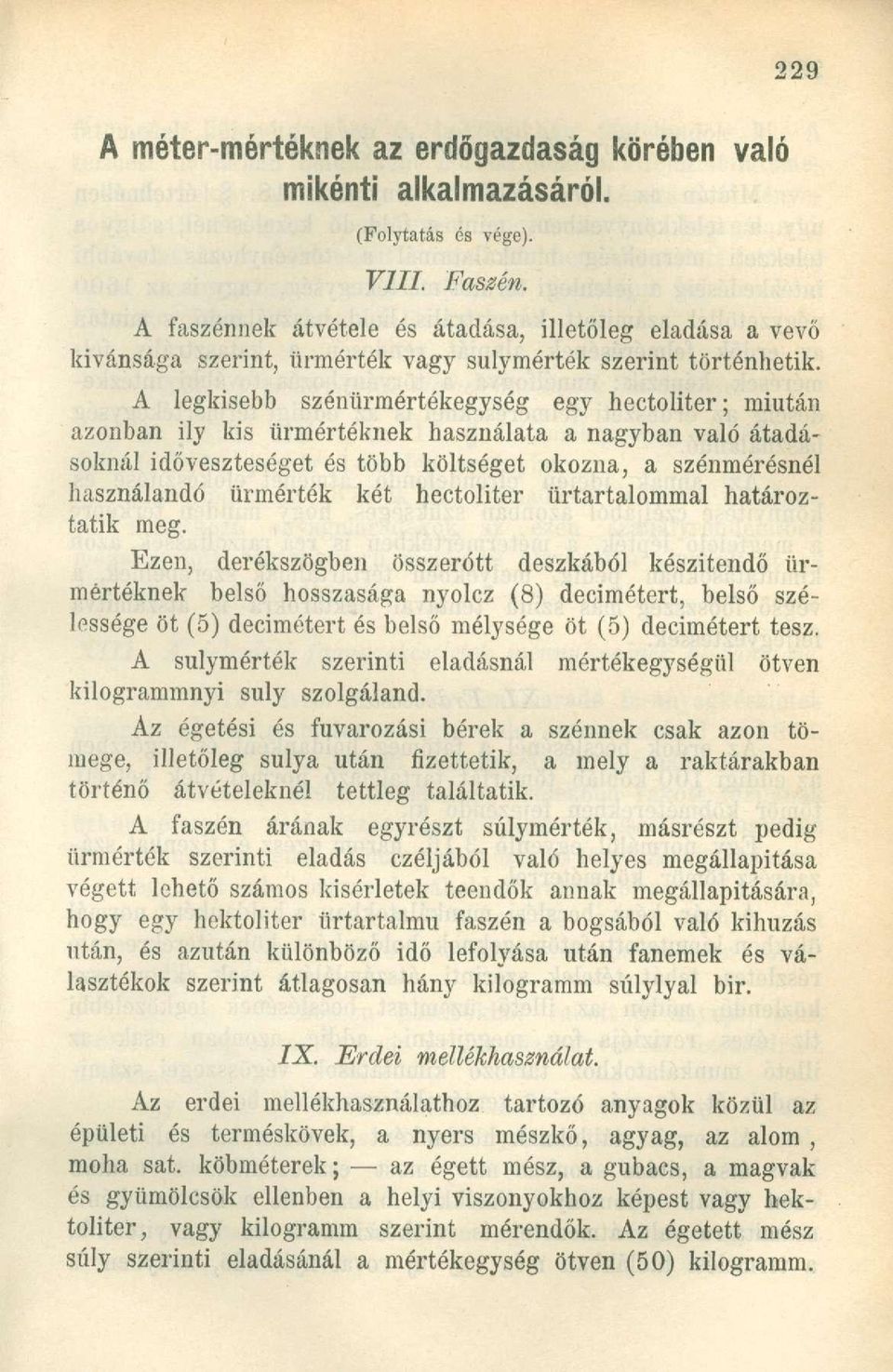 A legkisebb szénürmértékegység egy hectoliter; miután azonban ily kis űrmértéknek használata a nagyban való átadásoknál időveszteséget és több költséget okozna, a szénmérésnél használandó űrmérték