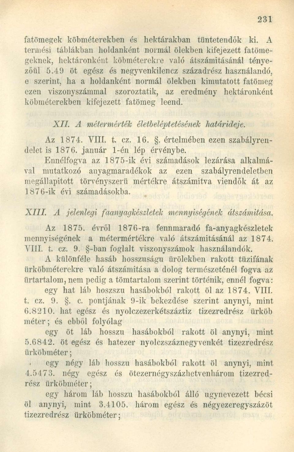 fatömeg leend. XII. A métermérték életbeléptetésének határideje. Az 1874. VIII. t. cz. 16.. értelmében ezen szabályrendelet is 1876. január 1-én lép érvénybe.