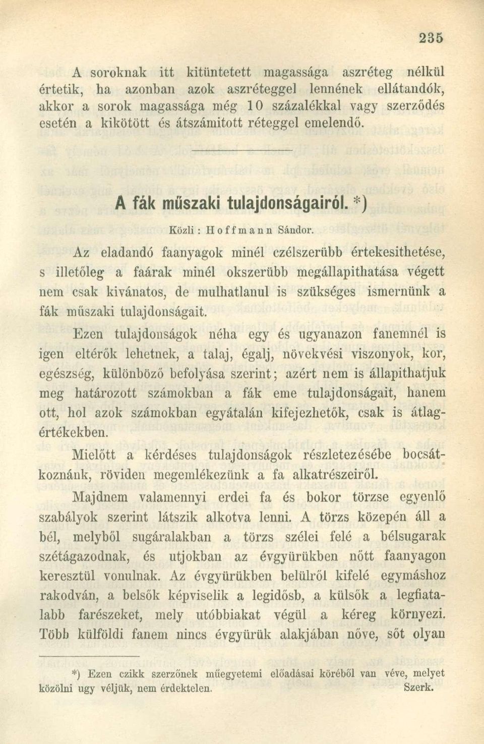 Az eladandó faanyagok minél czélszerübb értekesithetése, s illetőleg a faárak minél okszerűbb megállapithatása végett nem csak kívánatos, de mulhatlanul is szükséges ismernünk a fák műszaki