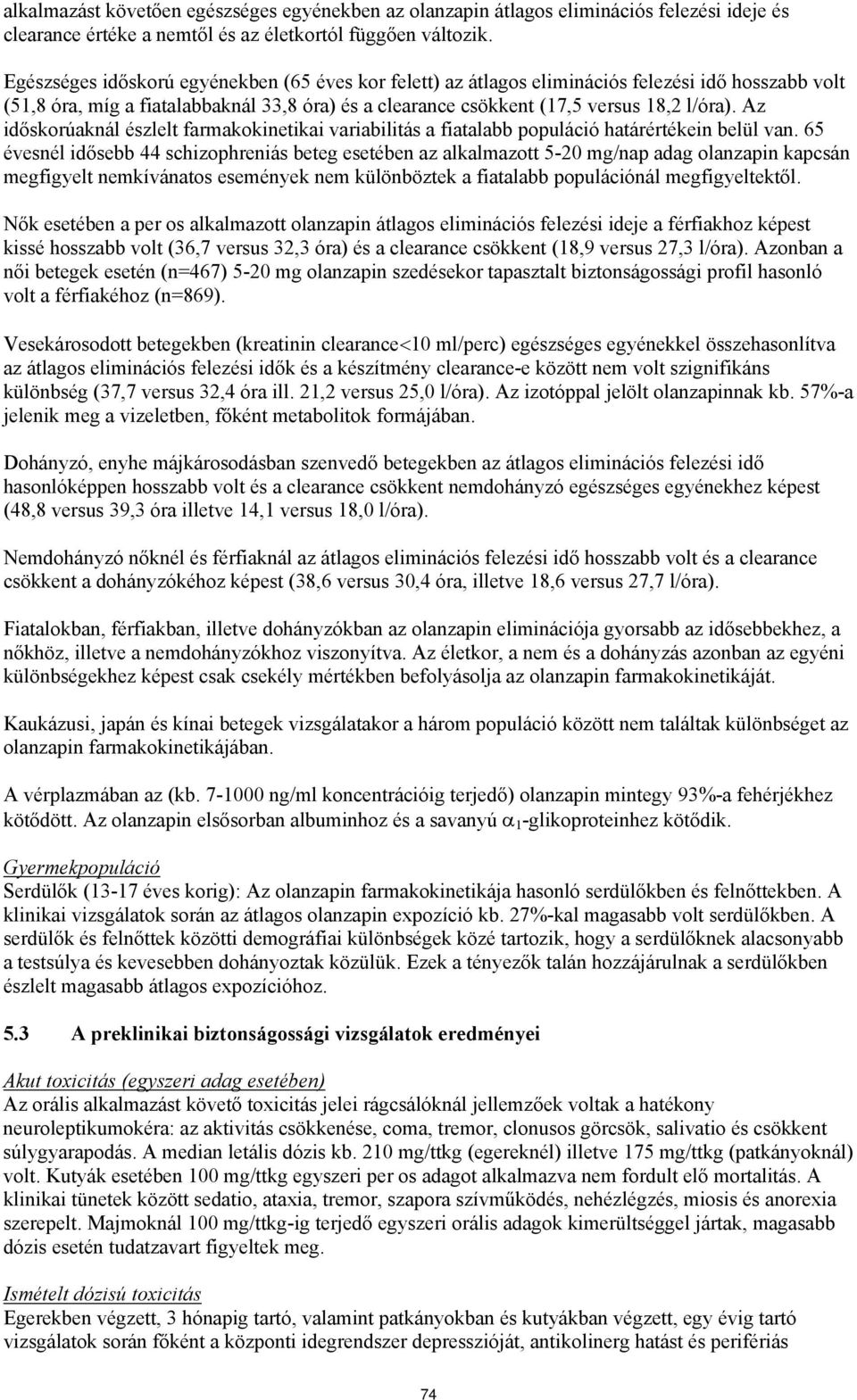 Az időskorúaknál észlelt farmakokinetikai variabilitás a fiatalabb populáció határértékein belül van.