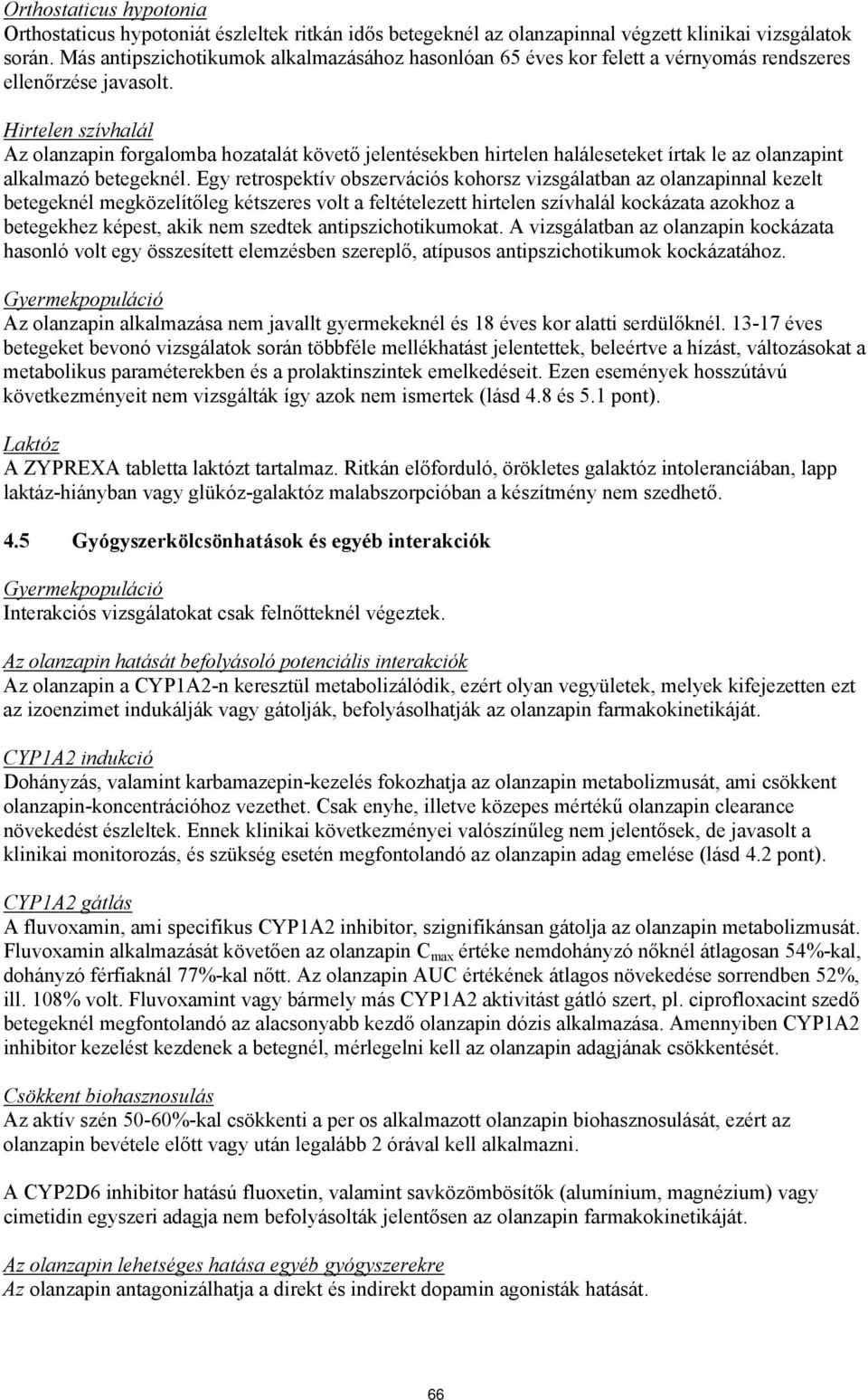 Hirtelen szívhalál Az olanzapin forgalomba hozatalát követő jelentésekben hirtelen haláleseteket írtak le az olanzapint alkalmazó betegeknél.