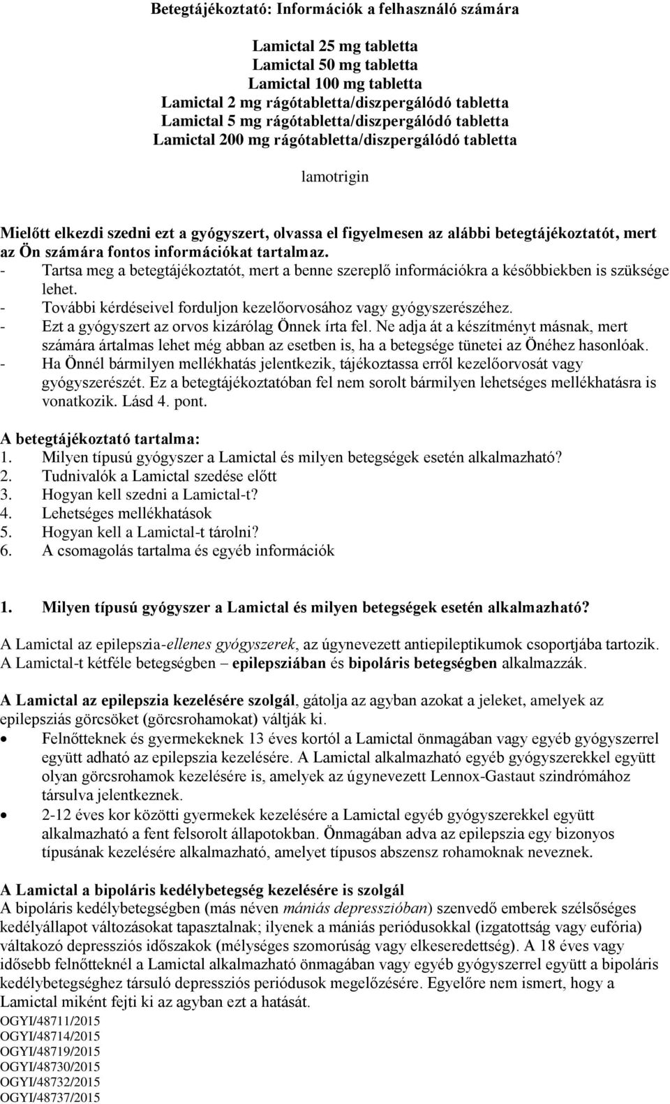 Ön számára fontos információkat tartalmaz. - Tartsa meg a betegtájékoztatót, mert a benne szereplő információkra a későbbiekben is szüksége lehet.