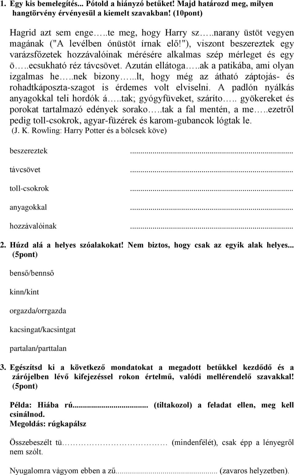 .ak a patikába, ami olyan izgalmas he..nek bizony...lt, hogy még az átható záptojás- és rohadtkáposzta-szagot is érdemes volt elviselni. A padlón nyálkás anyagokkal teli hordók á.