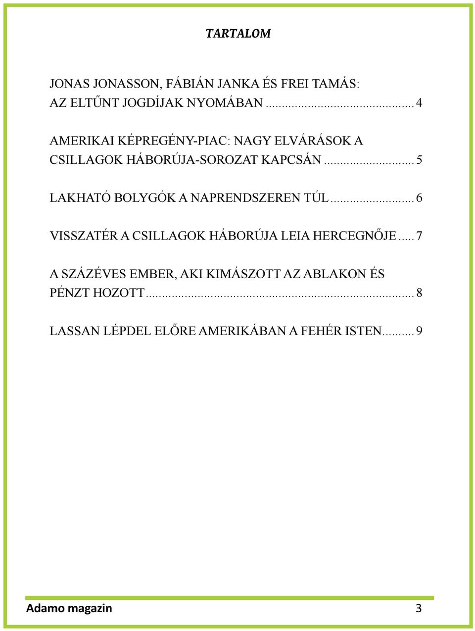 ..5 LAKHATÓ BOLYGÓK A NAPRENDSZEREN TÚL...6 VISSZATÉR A CSILLAGOK HÁBORÚJA LEIA HERCEGNŐJE.