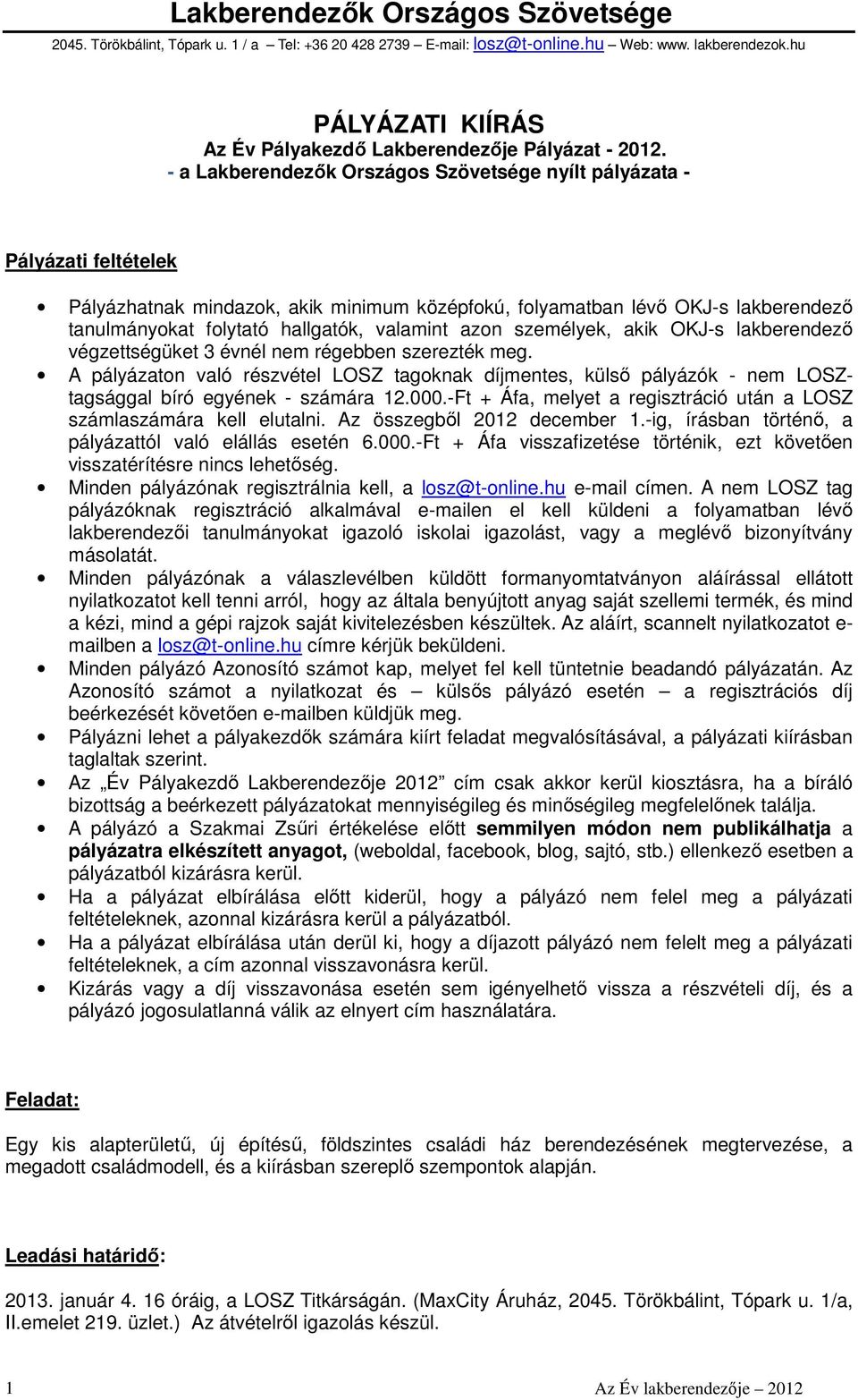 valamint azon személyek, akik OKJ-s lakberendezı végzettségüket 3 évnél nem régebben szerezték meg.