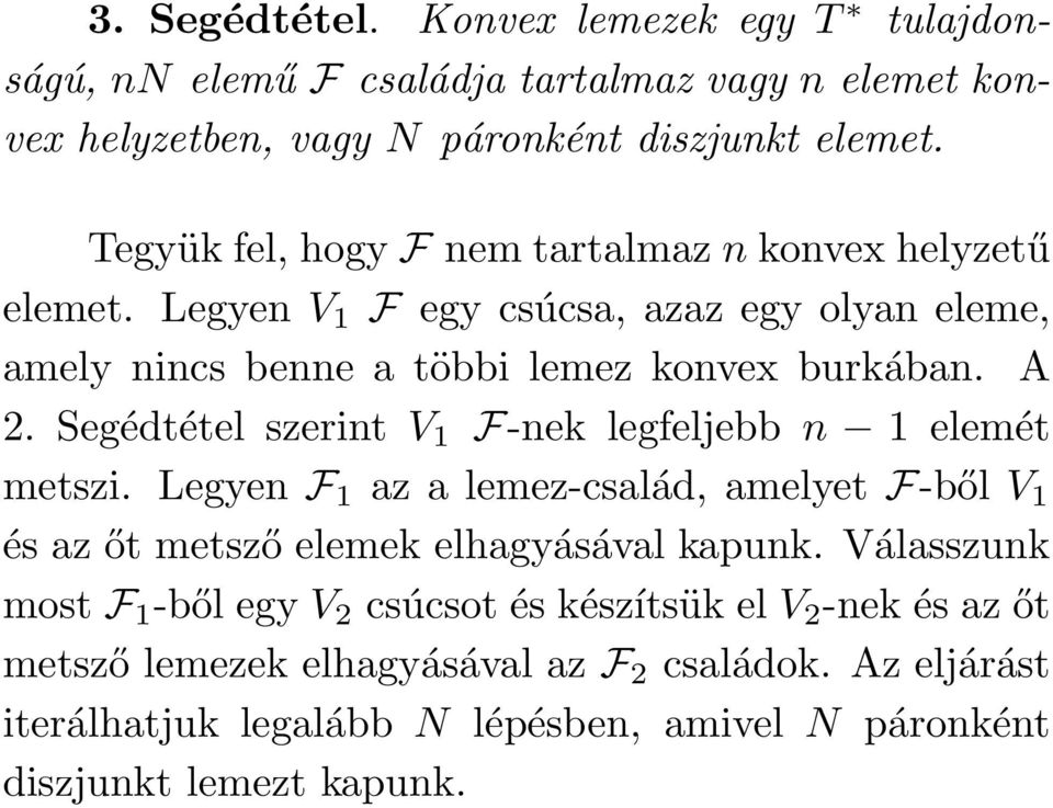 Segédtétel szerint V 1 F-nek legfeljebb n 1 elemét metszi. Legyen F 1 az a lemez-család, amelyet F-ből V 1 és az őt metsző elemek elhagyásával kapunk.