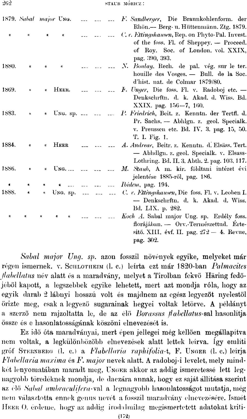 sur le ter. houille des Vosges. Bull, de la Soc. d hist. nat. de Colmar 1879/80. Unger, Die foss. Fl. v. Radoboj etc. Denkschrftn. d. k. Akad. d. Wiss. Bd. XXIX. pag. 156 7, 160. 1J. Friedrich, Beit.