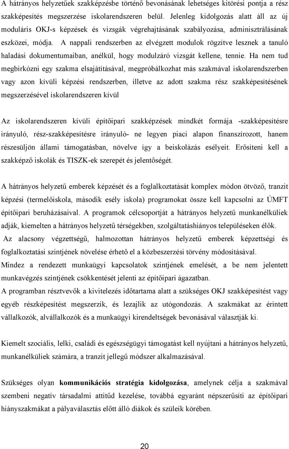 A nappali rendszerben az elvégzett modulok rögzítve lesznek a tanuló haladási dokumentumaiban, anélkül, hogy modulzáró vizsgát kellene, tennie.