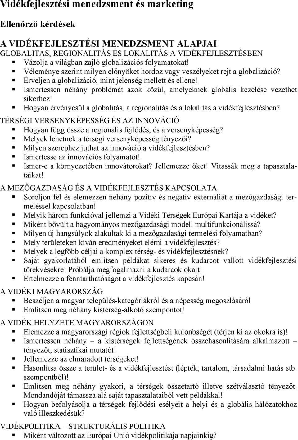 Ismertessen néhány problémát azok közül, amelyeknek globális kezelése vezethet sikerhez! Hogyan érvényesül a globalitás, a regionalitás és a lokalitás a vidékfejlesztésben?