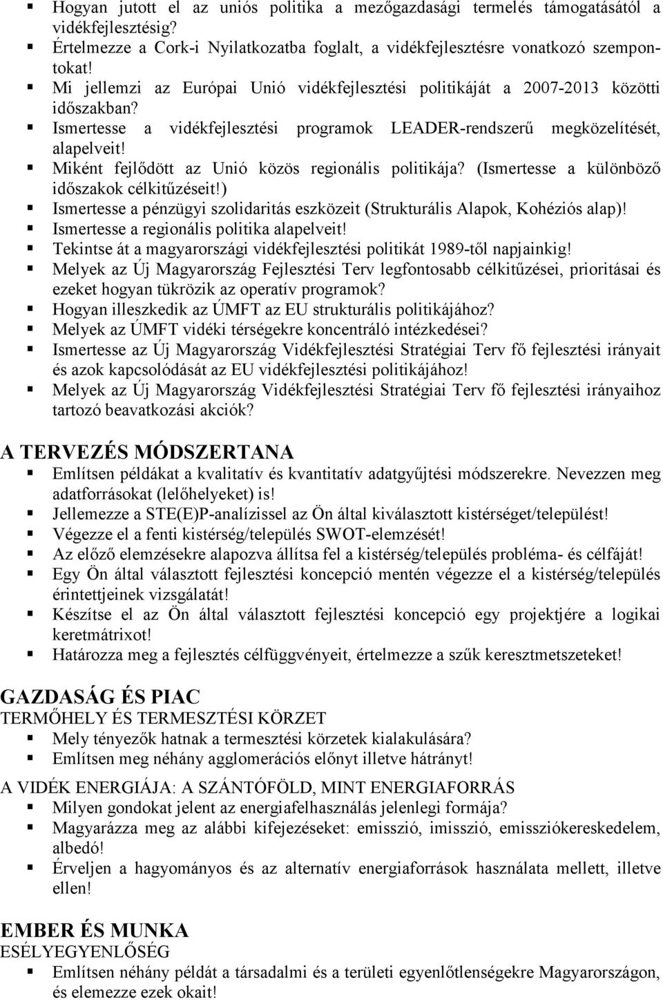 Miként fejlődött az Unió közös regionális politikája? (Ismertesse a különböző időszakok célkitűzéseit!) Ismertesse a pénzügyi szolidaritás eszközeit (Strukturális Alapok, Kohéziós alap)!