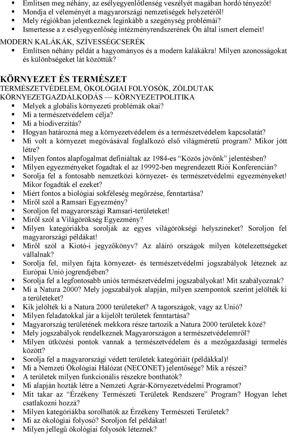 MODERN KALÁKÁK, SZÍVESSÉGCSERÉK Említsen néhány példát a hagyományos és a modern kalákákra! Milyen azonosságokat és különbségeket lát közöttük?