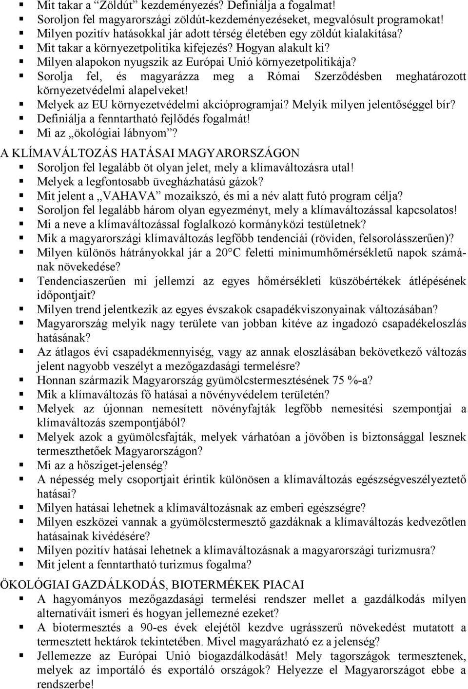 Sorolja fel, és magyarázza meg a Római Szerződésben meghatározott környezetvédelmi alapelveket! Melyek az EU környezetvédelmi akcióprogramjai? Melyik milyen jelentőséggel bír?